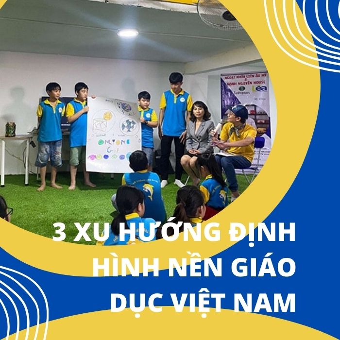 3 xu hướng định hình nền giáo dục Việt Nam