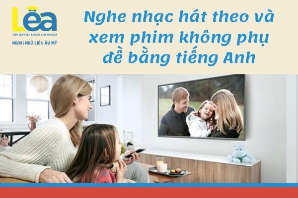 Cách học tiếng anh hiệu quả cho người mới bắt đầu 4 Nghe nhạc hát theo và xem phim không phụ đề bằng tiếng Anh