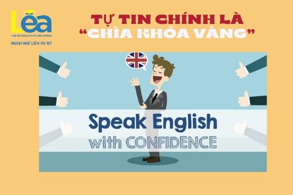 Cách nói tiếng Anh tự nhiên, lưu loát 1 Nói tiếng Anh tự nhiên thông qua sự tự tin
